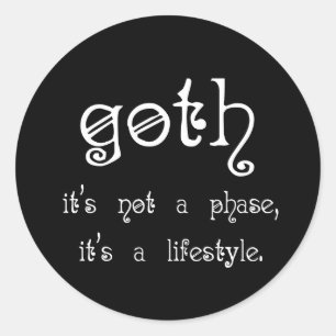 Goth: It's not a phase, it's a lifestyle Classic Round Sticker