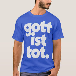 Gott Ist Tot God Is Dead Nietzsche Quote T-Shirt