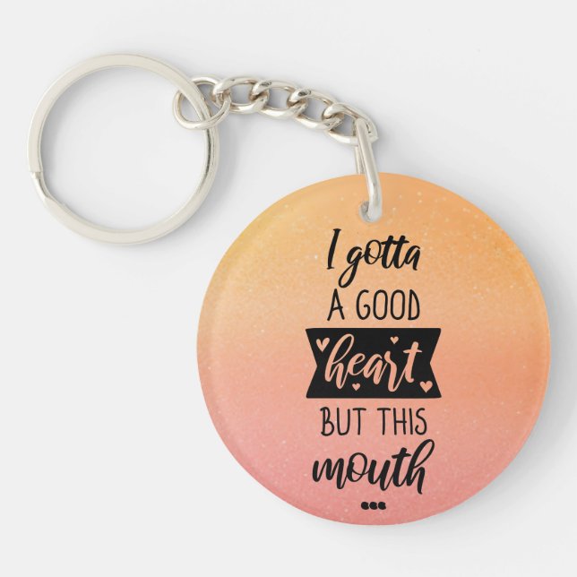 Gotta A Good Heart, But This Mouth Keychain Design (Front)