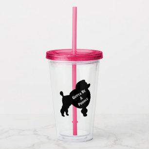 Gotta Be A Poodle Acrylic Tumbler