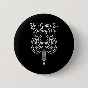Gotta be kidney dialysis nurse nephrology survivor 2 inch round button