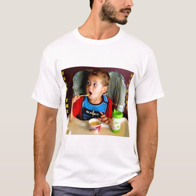 Gotta Feed the Machine T-Shirt (Front)