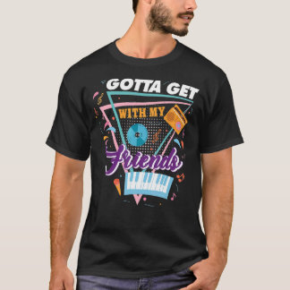 Gotta Get With My Friends Bridesmaid 90u2019s Bach T-Shirt