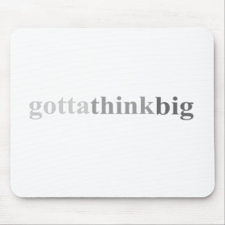 Gotta - "Gotta Think Big" Mouse Pad