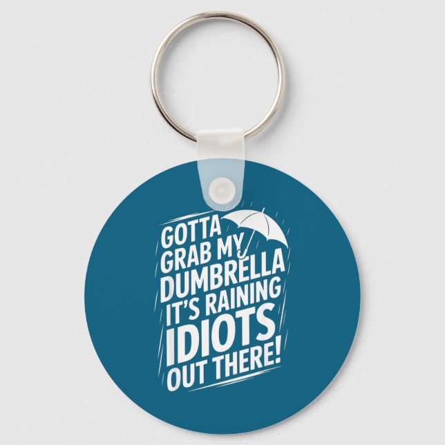 Gotta Grab My Dumbrella It's Raining Idiots Out Th Keychain (Front)