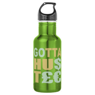 GOTTA HUSTLE / HU$T£€ 532 ML WATER BOTTLE