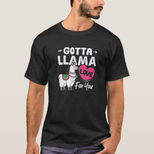 Gotta Llama Love For You Funny Valentine S Day Lla T-Shirt