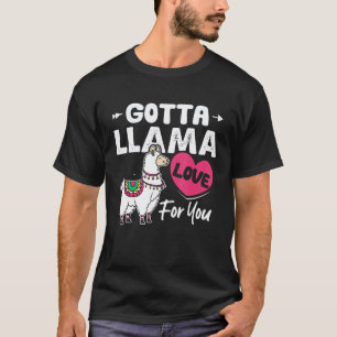 Gotta Llama Love For You Valentines Day Llamas T-Shirt