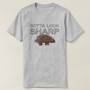 Gotta Look Sharp Porcupine Funny Animal Saying T-Shirt