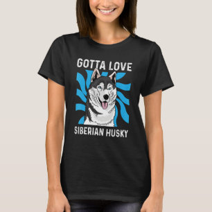 Gotta Love Husky Pet Groomer T-Shirt