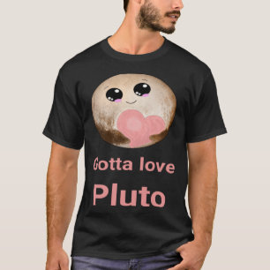 Gotta Love Pluto fun design for space fans T-Shirt