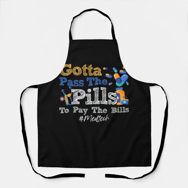 Gotta Pass The Pills To Pay The Bill Med Tech Medi Apron (Front)