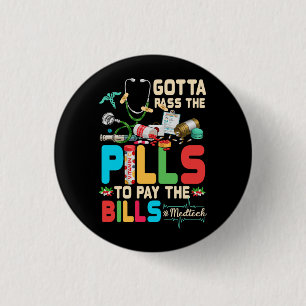 Gotta Pass The Pills To Pay The Bill Med Tech Stet 1 Inch Round Button