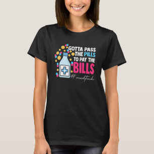 Gotta Pass The Pills To Pay The Bill Med Tech T-Shirt