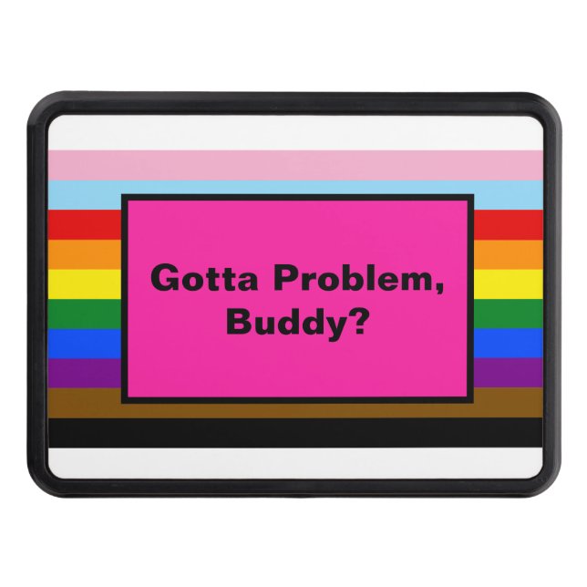 Gotta Problem Buddy? Ally LGBTQ Pride Stripes Trailer Hitch Cover (Front)