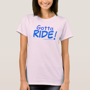 Gotta, RIDE! Shirt