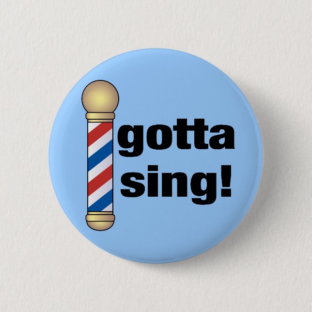 Gotta Sing Barbershop Gift 2 Inch Round Button (Front)