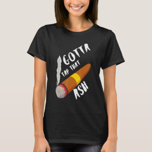 Gotta Tap Dat Ash T-Shirt