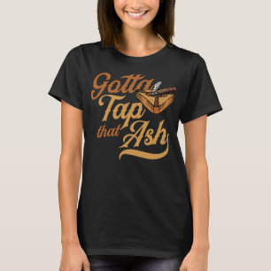 Gotta Tap That Ash Funny Cigar Lover Christmas Gif T-Shirt