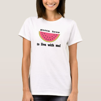 gottaloveWatermelon T-Shirt