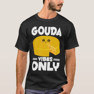 Gouda Cheesus More Cheese Brie Gouda Vibes T-Shirt