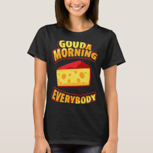 Gouda For Gouda  Cheese Gouda Enthusiast Dutch Che T-Shirt