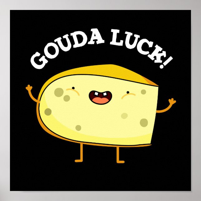 Gouda Luck Funny Cheese Pun Dark BG Poster (Front)