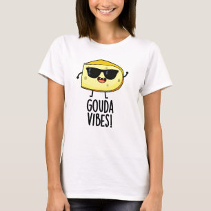 Gouda Vibes Funny Cheese Pun T-Shirt