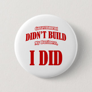 Government Didn't Build My Business 2 Inch Round Button