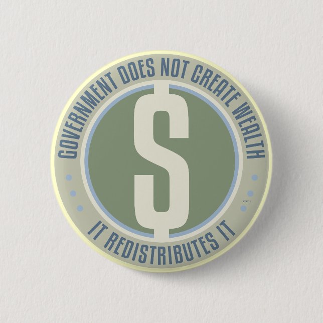 Government Does Not Create Wealth 2 Inch Round Button (Front)