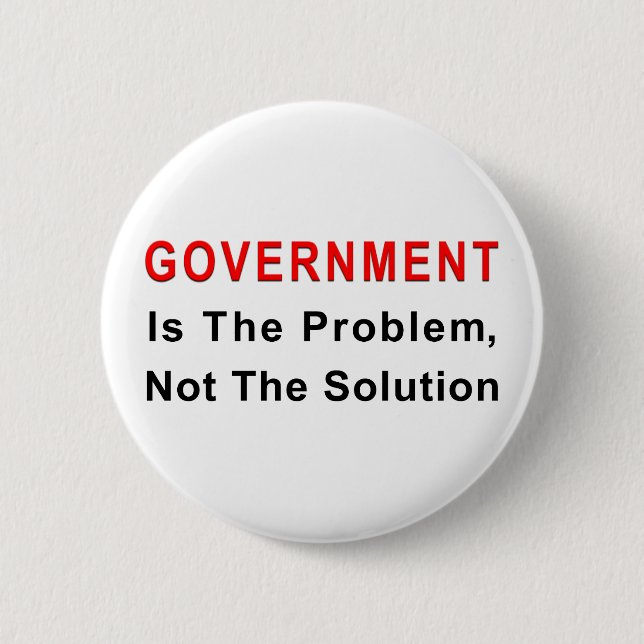 Government Is The Problem 2 Inch Round Button (Front)