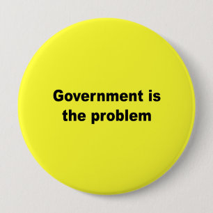 Government is the problem 4 inch round button