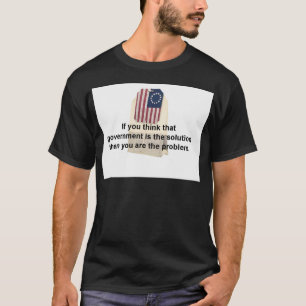 Government is the Problem, Not the Solution T-Shirt