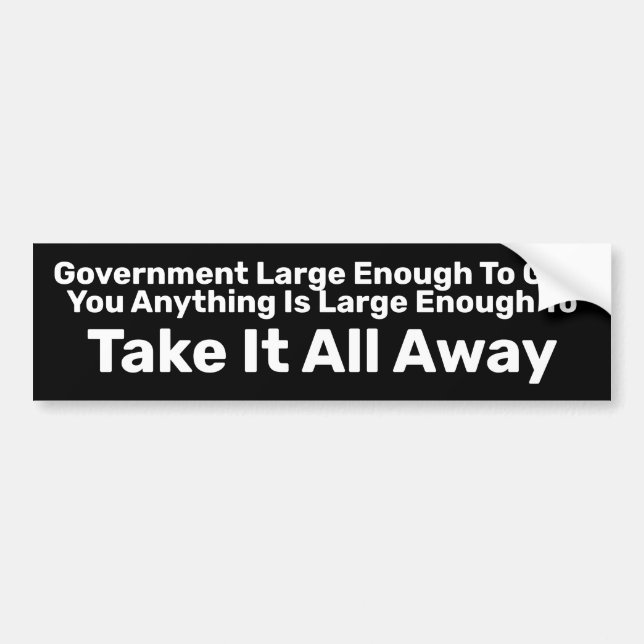 Government Large Enough To Take It All Away Bumper Sticker (Front)