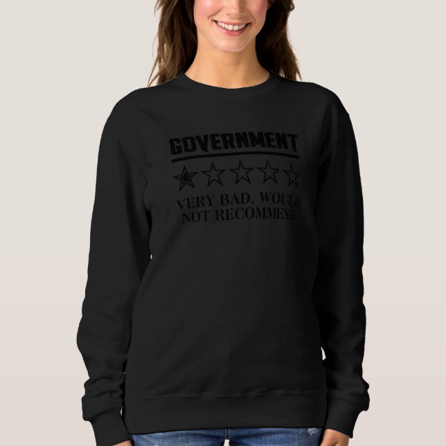 Government Very Bad Would Not Recommend Sweatshirt (Front)