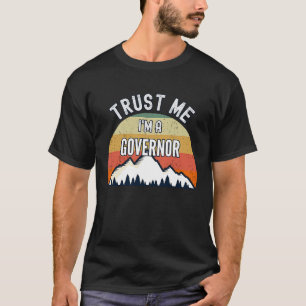 Governor  Trust Me I'm a Governor T-Shirt