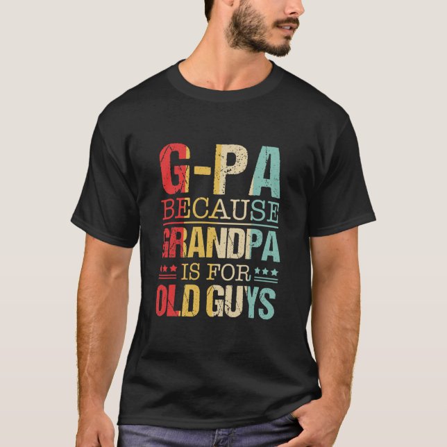 GPa Because Grandpa Is For Old Guys Fathers Day  T-Shirt (Front)