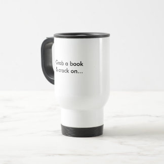"Grab a book and crack on..." Travel Mug