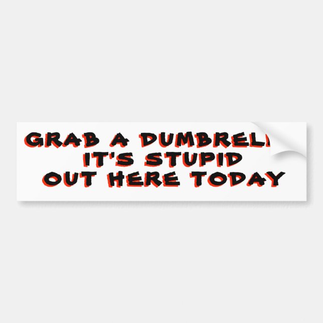 Grab A Dumbrella It's Stupid Out Here Today rED Bumper Sticker (Front)