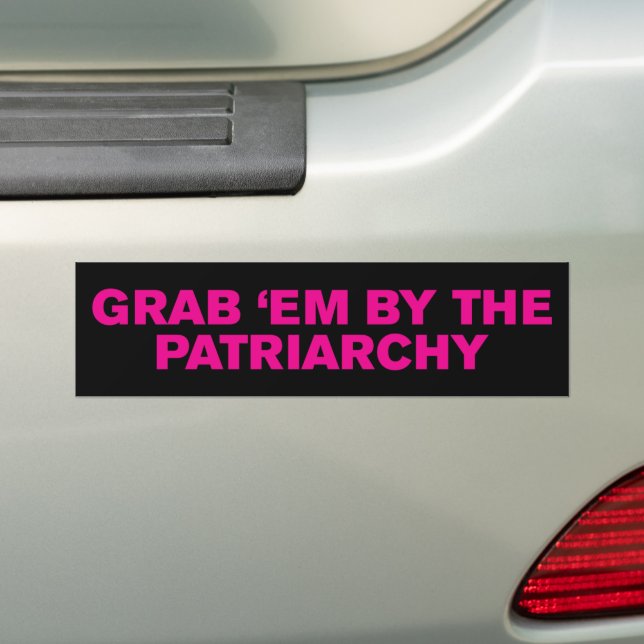 Grab Em By The Patriarchy Roe v. Wade Pro-Choice Bumper Sticker (On Car)