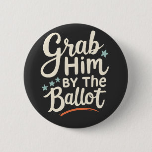 Grab Him By The Ballot Trump Election  2 Inch Round Button
