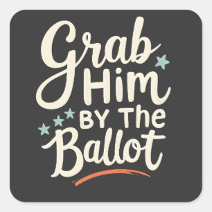 Grab Him By The Ballot Trump Election  Square Sticker