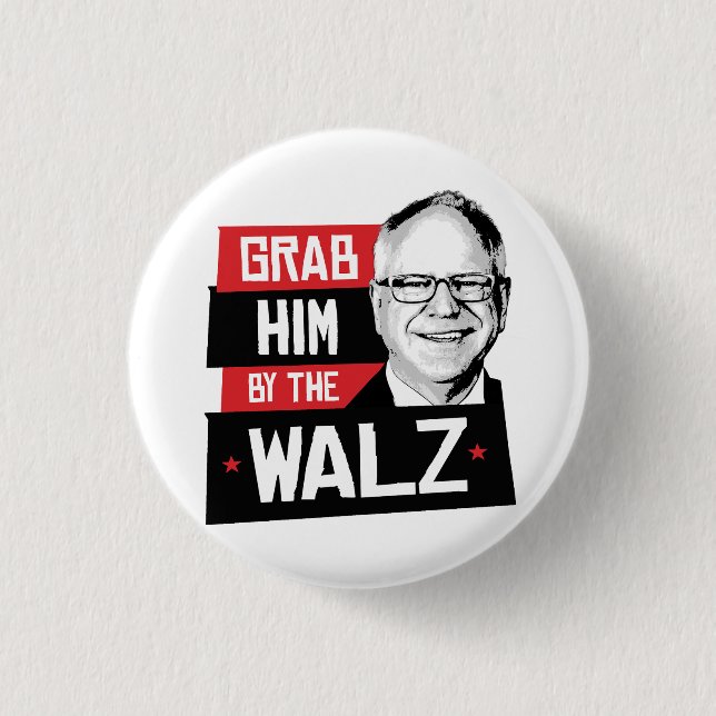 Grab him by the Walz 1 Inch Round Button (Front)
