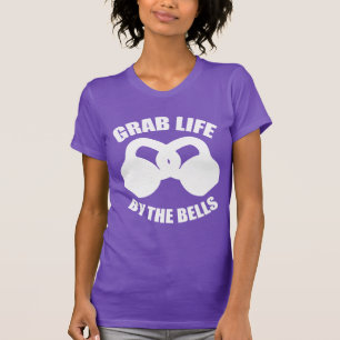 Grab Life by The Bells - Kettlebell T-Shirt
