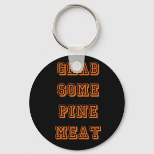 Grab some pine meat keychain