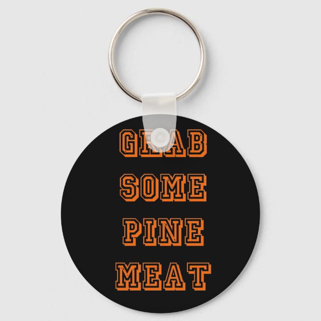 Grab some pine meat keychain (Front)