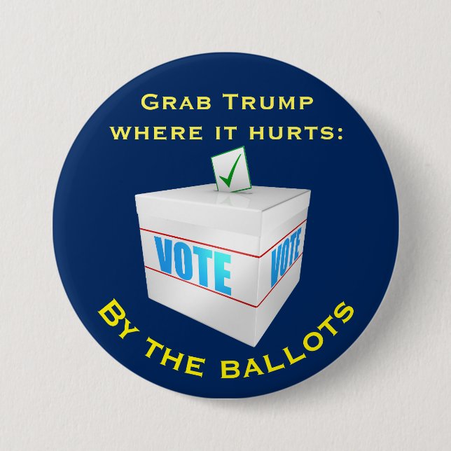"Grab Trump where it hurts: by the ballots 3 Inch Round Button (Front)