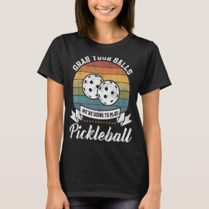 Grab Your Ball Pickleball Player Pun Costume T-Shirt