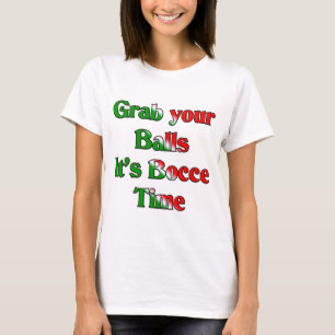 Grab Your Balls. It's Bocce Time T-Shirt