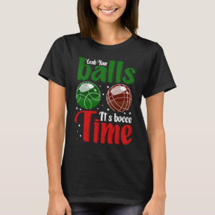 Grab Your Balls It's Bocce Time T-Shirt